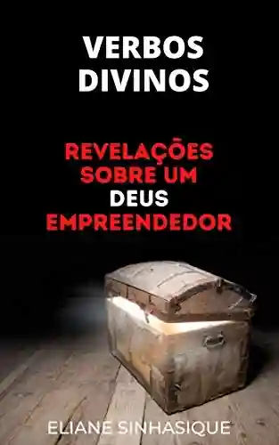 Capa do livro: VERBOS DIVINOS: REVELAÇÕES SOBRE UM DEUS EMPREENDEDOR - Ler Online pdf