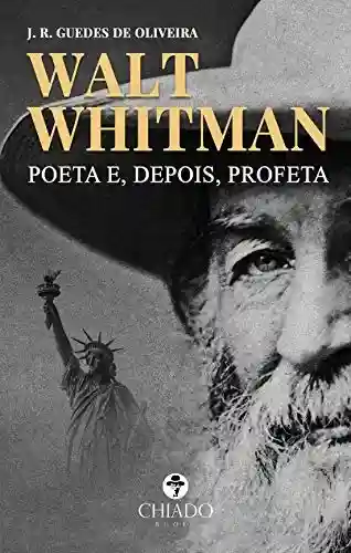 Capa do livro: Walt Whitman: Poeta e, depois, Profeta - Ler Online pdf