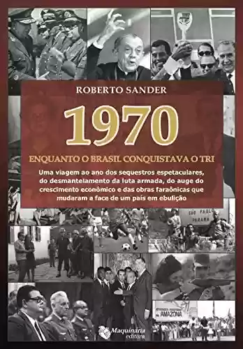 Capa do livro: 1970 Enquanto o Brasil Conquistava o Tri - Ler Online pdf