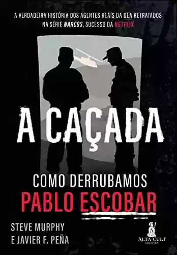 Capa do livro: A Caçada: Como Derrubamos Pablo Escobar - Ler Online pdf