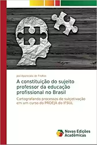 Livro PDF A constituição do sujeito professor da educação profissional no Brasil