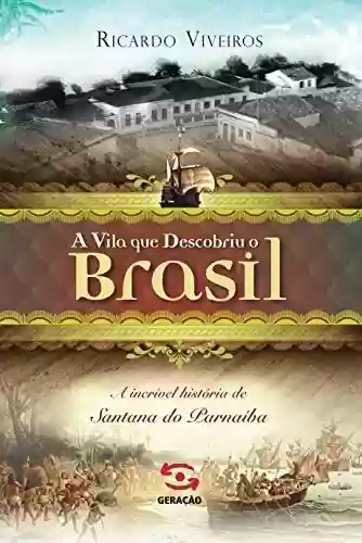 Livro PDF A vila que descobriu o Brasil: A história de Santana de Parnaíba