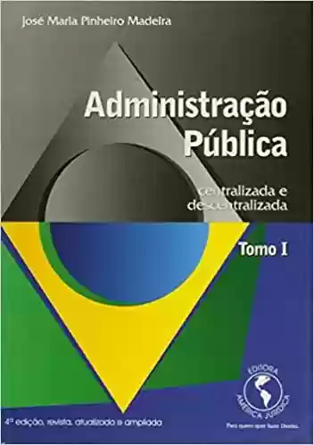 Livro PDF Administracao Publica – Centralizada E Descentralizada – Tomo I