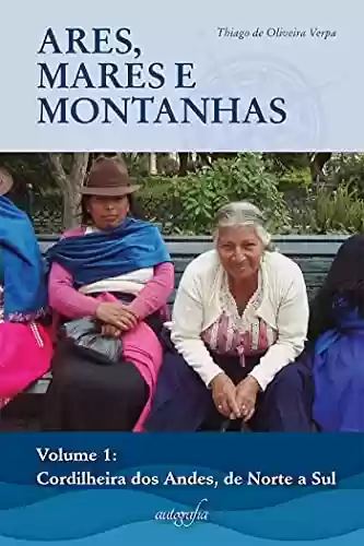 Livro PDF Ares, Mares e Montanhas vol.I: Cordilheira dos Andes, de norte a sul