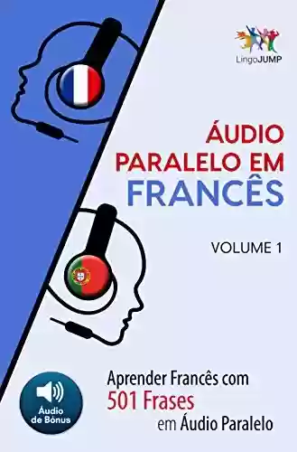 Livro PDF Áudio Paralelo em Francês – Aprender Francês com 501 Frases em Áudio Paralelo – Volume 1
