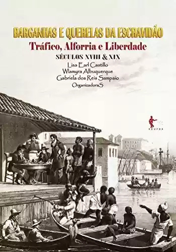 Capa do livro: Barganhas e querelas da escravidão: tráfico, alforria e liberdade (séculos XVIII e XIX) - Ler Online pdf