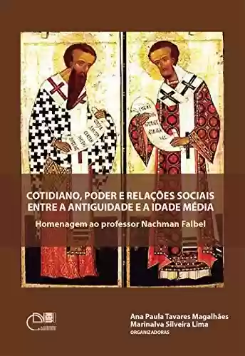 Capa do livro: Cotidiano, poder e relações sociais entre a Antiguidade e a Idade Média: homenagem ao Professor Nachman Falbel - Ler Online pdf