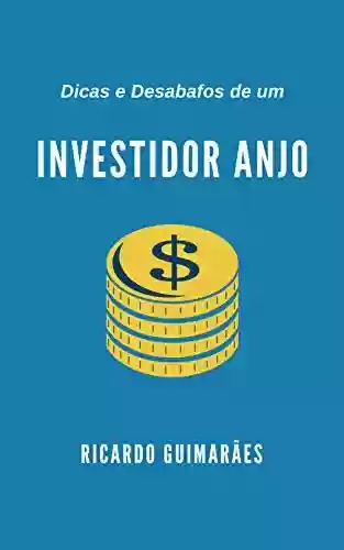 Capa do livro: Dicas e Desabafos de um Investidor Anjo - Ler Online pdf
