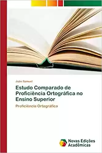 Capa do livro: Estudo Comparado de Proficiência Ortográfica no Ensino Superior - Ler Online pdf