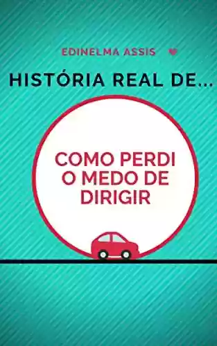 Capa do livro: História real de: Como perdi o medo de dirigir - Ler Online pdf