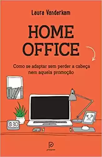 Livro PDF Home office: como se adaptar sem perder a cabeça nem aquela promoção