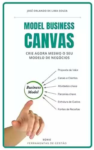 Livro PDF Model Business Canvas: crie agora mesmo o seu modelo de negócios (Ferramentas de Gestão)