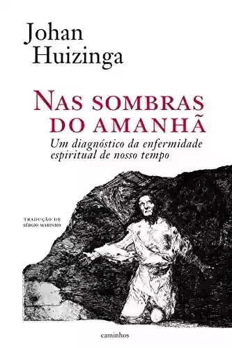 Capa do livro: Nas sombras do amanhã: um diagnóstico da enfermidade espiritual de nosso tempo (Horizonte Livro 1) - Ler Online pdf