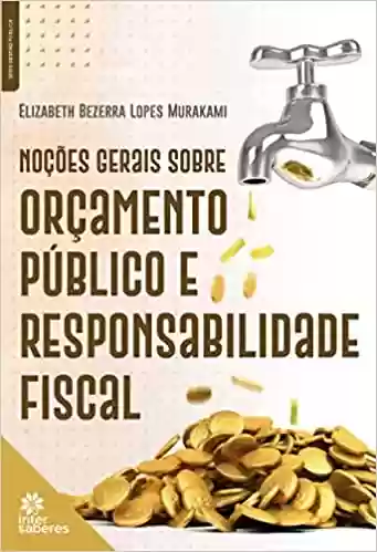 Capa do livro: Noções Gerais sobre Orçamento Público e Responsabilidade Fiscal - Ler Online pdf