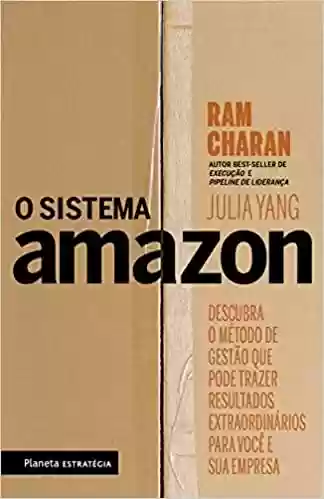 Capa do livro: O sistema Amazon: Descubra o método de gestão que pode trazer resultados extraordinários para você e sua empresa - Ler Online pdf