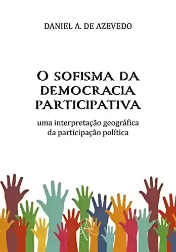 Capa do livro: O sofisma da democracia participativa: uma interpretação geográfica da participação política - Ler Online pdf