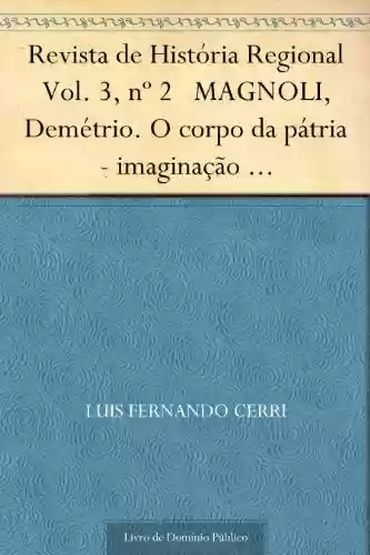 Livro PDF Revista de História Regional Vol. 3 nº 2 MAGNOLI Demétrio. O corpo da pátria – imaginação geográfica e política externa no brasil (1808-1912)