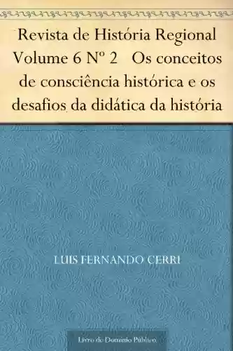Livro PDF Revista de História Regional Volume 6 Nº 2 Os conceitos de consciência histórica e os desafios da didática da história