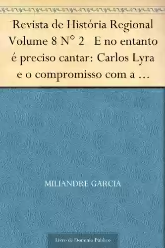 Capa do livro: Revista de História Regional Volume 8 N° 2 E no entanto é preciso cantar: Carlos Lyra e o compromisso com a canção - Ler Online pdf