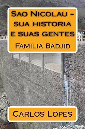 Livro PDF Sao Nicolau – sua historia e suas gentes: Familia Badjid (Sao Nicolau – Familis Badjid Livro 1)