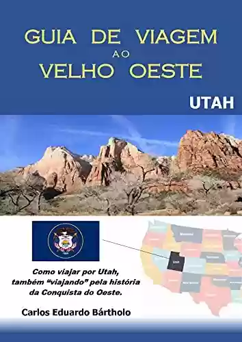 Livro PDF UTAH – GUIA DE VIAGEM AO VELHO OESTE