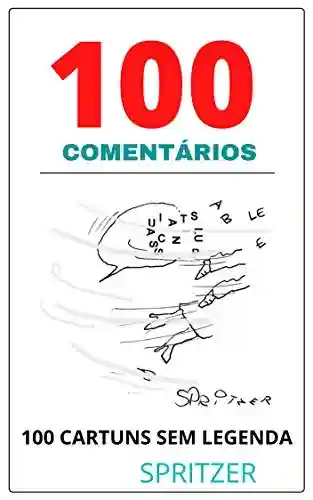 Capa do livro: 100 Comentários: 100 cartuns sem legenda - Ler Online pdf