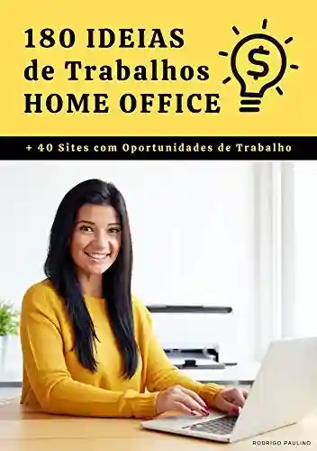 Capa do livro: 180 Ideias de Trabalhos Home Office: Ideias de negócios para você que quer trabalhar em casa (ou a partir dela). - Ler Online pdf