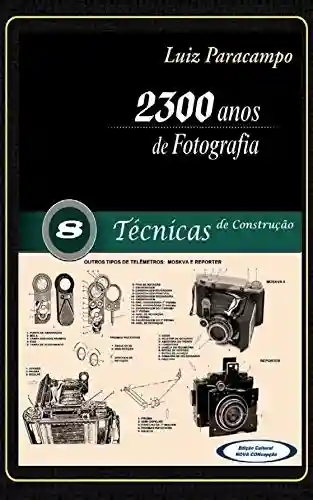 Livro PDF 2300 Anos de Fotografia – Volume 8 – Técnicas de Construção: Técnicas de Construção (2300 Anos de Fotografia – Luiz Paracampo)