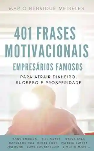 Livro PDF 401 Frases Motivacionais de Empresários Famosos: Para atrair dinheiro, sucesso e prosperidade!