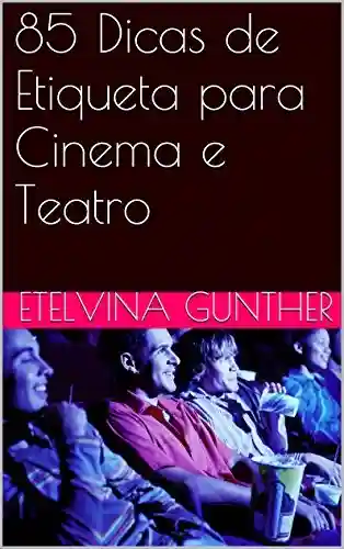 Livro PDF 85 Dicas de Etiqueta para Cinema e Teatro