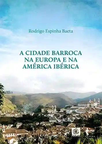 Livro PDF A Cidade barroca na Europa e América Ibérica