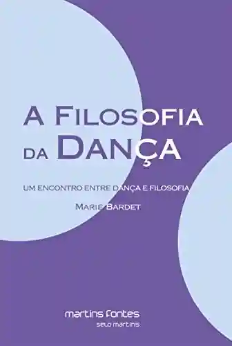 Livro PDF: A Filosofia da Dança: Um encontro entre dança e filosofia