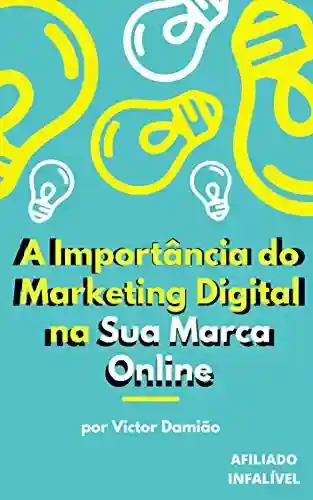 Capa do livro: A Importância do Marketing Digital na sua Marca Online - Ler Online pdf
