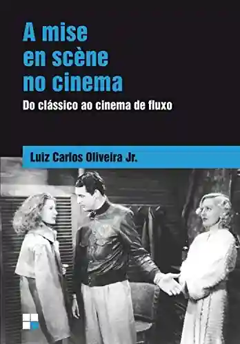 Livro PDF A Mise en scène no cinema: Do clássico ao cinema de fluxo