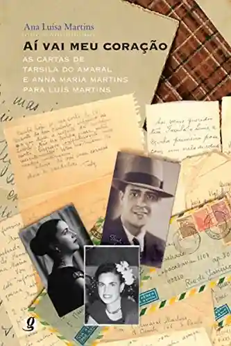 Capa do livro: Aí vai meu coração: As cartas de Tarsila do Amaral e Anna Maria Martins para Luís Martins (Correspondências) - Ler Online pdf