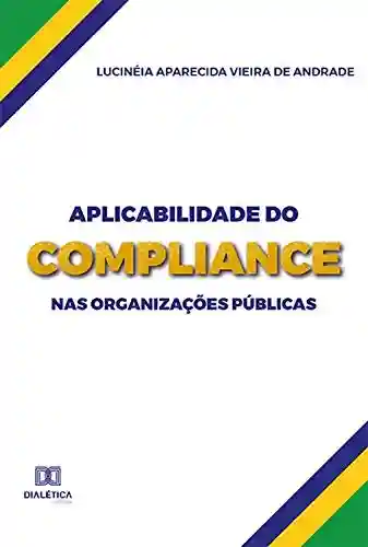 Capa do livro: Aplicabilidade do Compliance nas Organizações Públicas - Ler Online pdf
