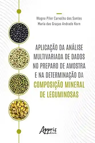 Livro PDF Aplicação da Análise Multivariada de Dados no Preparo de Amostra e na Determinação da Composição Mineral de Leguminosas