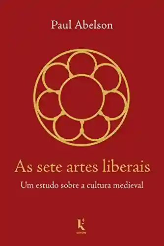 Capa do livro: As sete artes liberais: Um estudo sobre a cultura medieval - Ler Online pdf