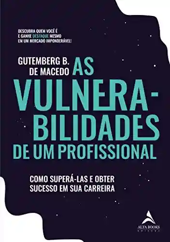 Capa do livro: As Vulnerabilidades De Um Profissional: Como Superá-las e Obter Sucesso em Sua Carreira - Ler Online pdf