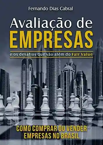 Livro PDF: Avaliação de Empresas e os desafios que vão além do Fair Value: Como comprar ou vender empresas no Brasil