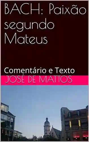 Livro PDF BACH: Paixão segundo Mateus: Comentário e Texto