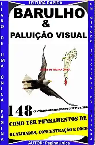 Livro PDF BARULHO E POLUIÇÃO VISUAL : COMO TER PENSAMENTOS DE QUALIDADES, CONCENTRAÇÃO E FOCO