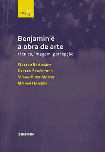 Livro PDF: Benjamin e a obra de arte: técnica, imagem, percepção