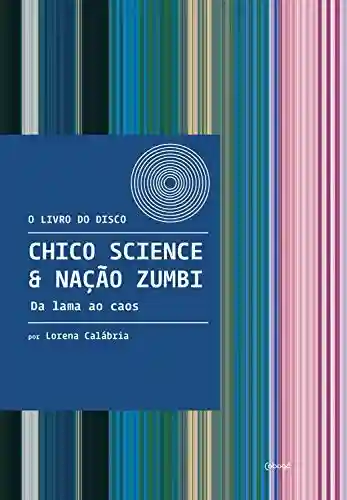 Livro PDF: Chico Science & Nação Zumbi – Da lama ao caos (O livro do disco)