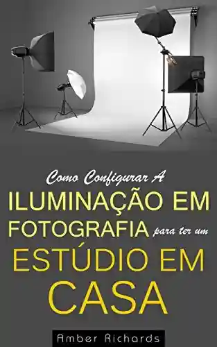 Livro PDF Como Configurar A Iluminação Em Fotografia Para Ter Um Estúdio Em Casa