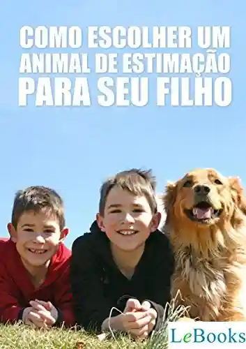 Livro PDF Como escolher um animal de estimação para seu filho (Coleção Pet Criador)