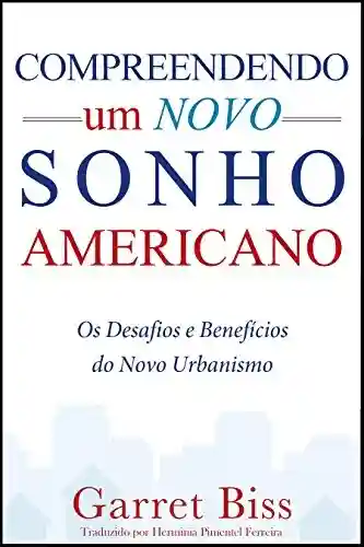 Livro PDF: Compreendendo um Novo Sonho Americano: Os Desafios e Benefícios do Novo Urbanismo