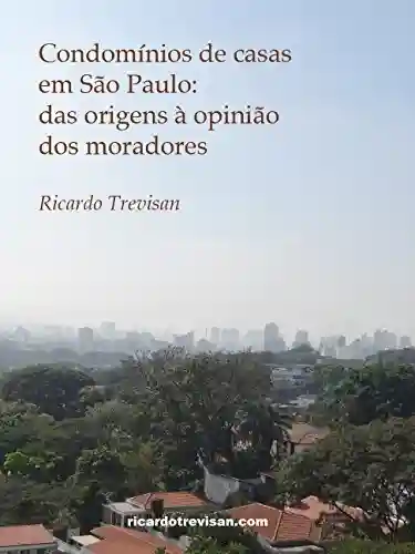 Livro PDF Condomínios de casas em São Paulo: Das origens à opinião dos moradores (Mercado Imobiliário)