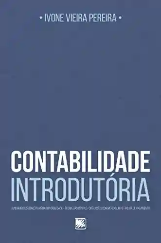 Capa do livro: Contabilidade Introdutória; Fundamentos Conceituais da Contabilidade, Teoria das Contas, Operações com Mercadorias, Folha de Pagamento - Ler Online pdf
