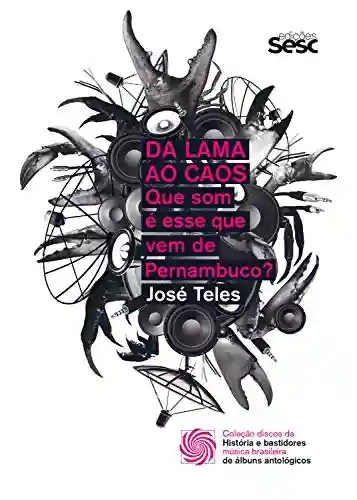 Livro PDF Da lama ao caos: que som é esse que vem de Pernambuco? (Coleção Discos da Música Brasileira Livro 1)